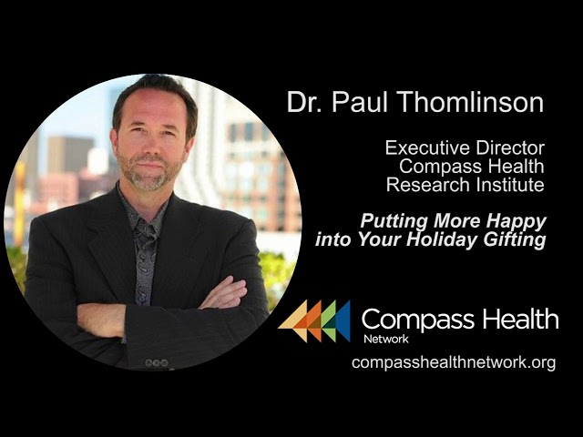 Putting More Happy into Your Holiday Gifting  - Dr. Paul Thomlinson - Compass Health Network