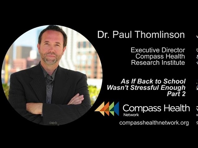 As If Going Back to School Wasn't Stressful Enough - Part 2 - Dr. Paul Thomlinson - Compass Health