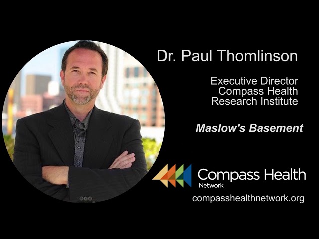 Maslow's Basement - Dr. Paul Thomlinson - Compass Health Network